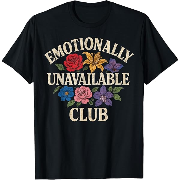 Amazon.com: Emotionally Unavailable T-Shirt T-Shirt : Clothing
